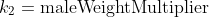 k_2=\text{maleWeightMultiplier}